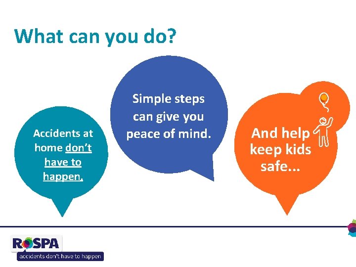 What can you do? Accidents at home don’t have to happen. Simple steps can