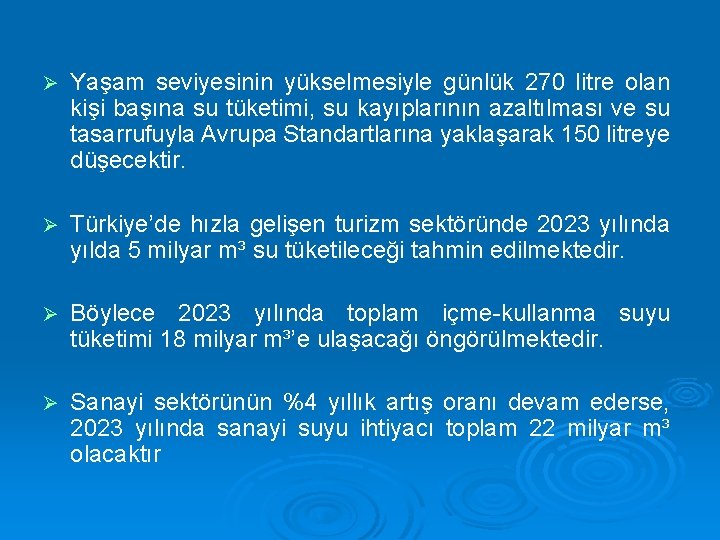 Ø Yaşam seviyesinin yükselmesiyle günlük 270 litre olan kişi başına su tüketimi, su kayıplarının