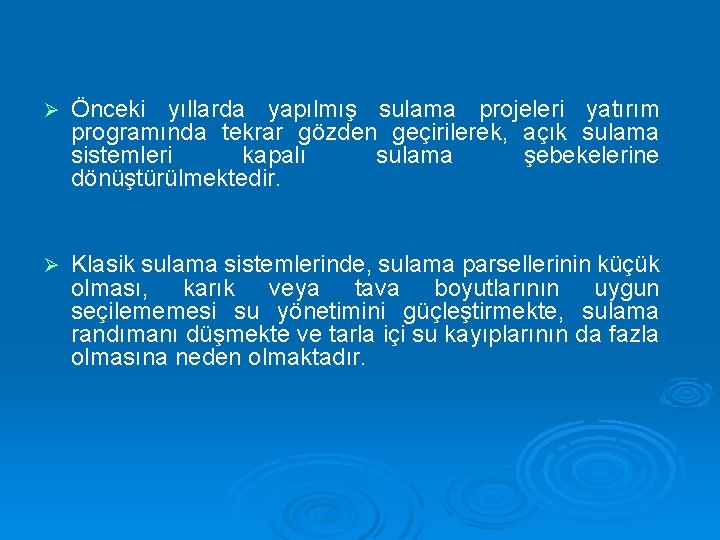 Ø Önceki yıllarda yapılmış sulama projeleri yatırım programında tekrar gözden geçirilerek, açık sulama sistemleri