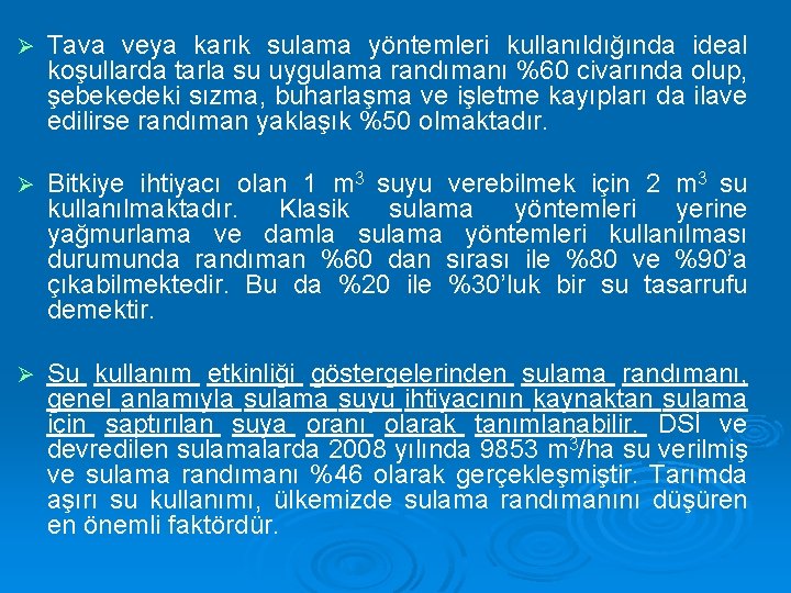 Ø Tava veya karık sulama yöntemleri kullanıldığında ideal koşullarda tarla su uygulama randımanı %60