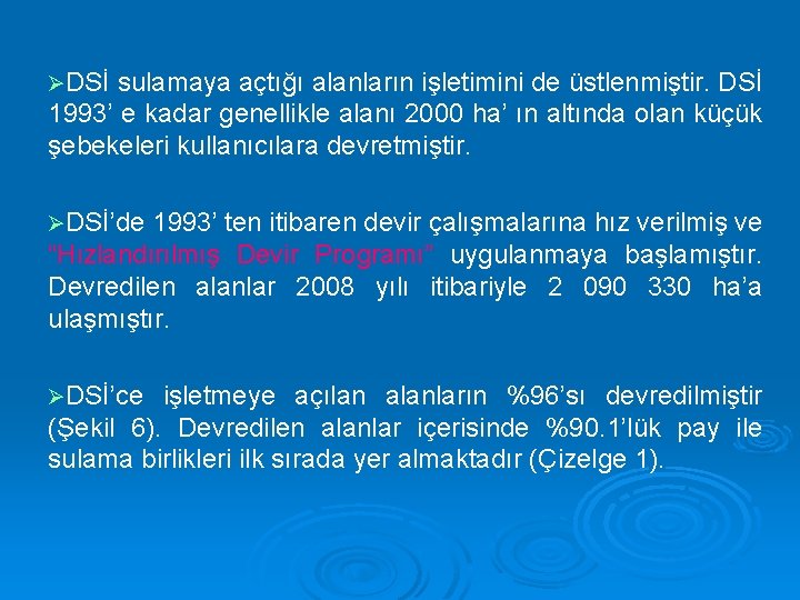 ØDSİ sulamaya açtığı alanların işletimini de üstlenmiştir. DSİ 1993’ e kadar genellikle alanı 2000