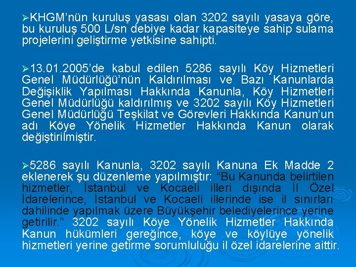 ØKHGM’nün kuruluş yasası olan 3202 sayılı yasaya göre, bu kuruluş 500 L/sn debiye kadar