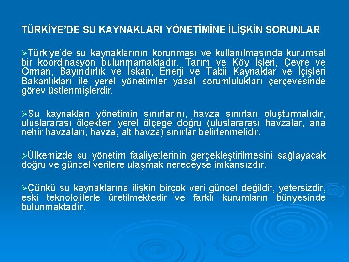 TÜRKİYE’DE SU KAYNAKLARI YÖNETİMİNE İLİŞKİN SORUNLAR ØTürkiye’de su kaynaklarının korunması ve kullanılmasında kurumsal bir