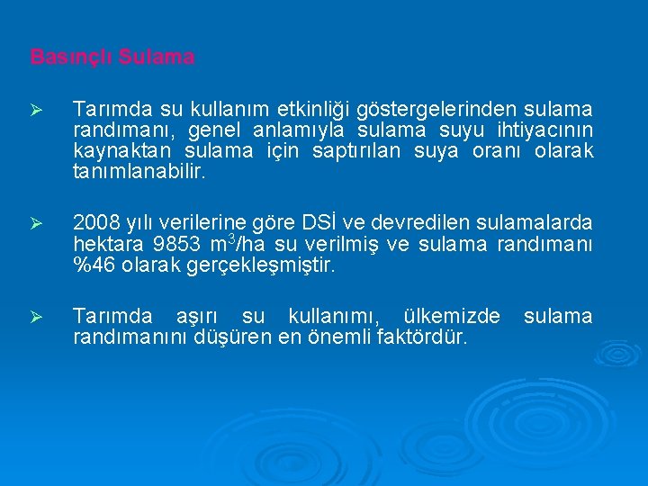 Basınçlı Sulama Ø Tarımda su kullanım etkinliği göstergelerinden sulama randımanı, genel anlamıyla sulama suyu