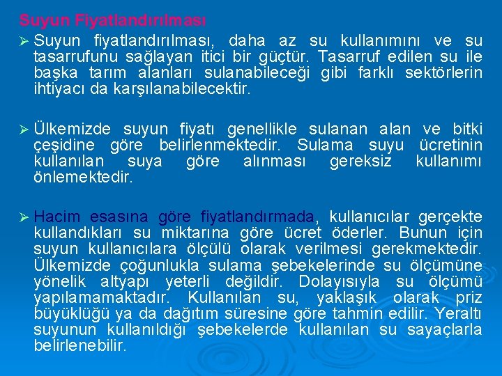 Suyun Fiyatlandırılması Ø Suyun fiyatlandırılması, daha az su kullanımını ve su tasarrufunu sağlayan itici