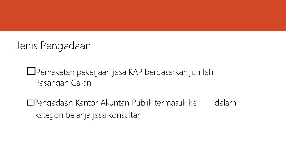 Jenis Pengadaan �Pemaketan pekerjaan jasa KAP berdasarkan jumlah Pasangan Calon �Pengadaan Kantor Akuntan Publik