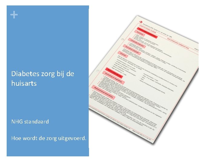 + Diabetes zorg bij de huisarts NHG standaard Hoe wordt de zorg uitgevoerd. 