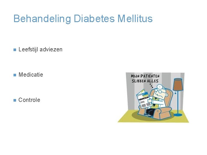 Behandeling Diabetes Mellitus n Leefstijl adviezen n Medicatie n Controle 