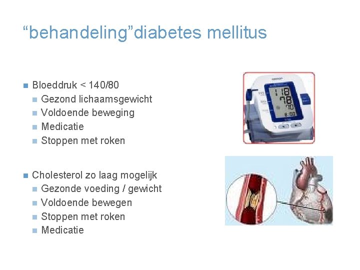 “behandeling”diabetes mellitus n Bloeddruk < 140/80 n Gezond lichaamsgewicht n Voldoende beweging n Medicatie