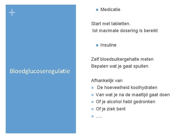 + n Medicatie Start met tabletten. tot maximale dosering is bereikt n Insuline Zelf