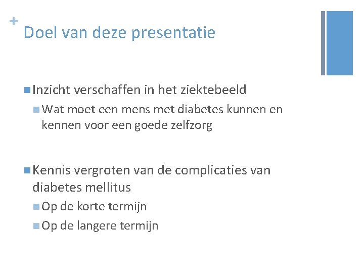 + Doel van deze presentatie n Inzicht verschaffen in het ziektebeeld n Wat moet