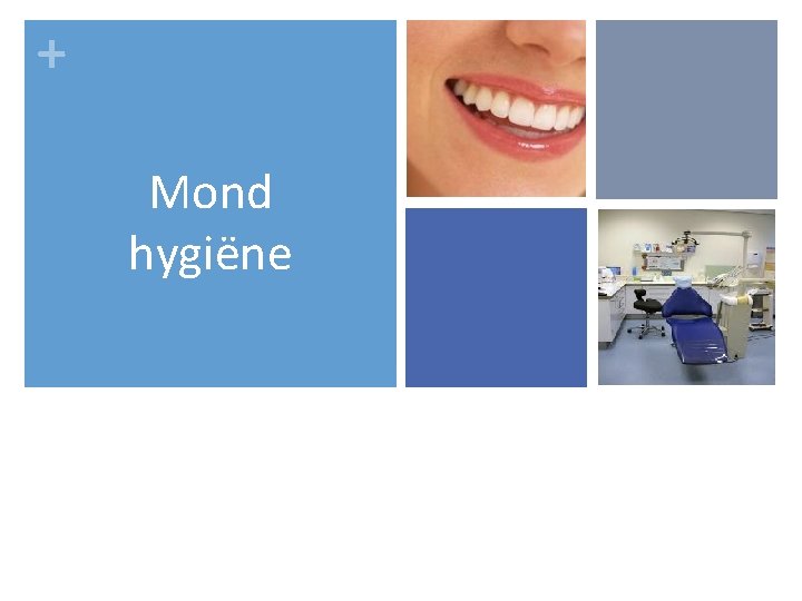 + Mond hygiëne 