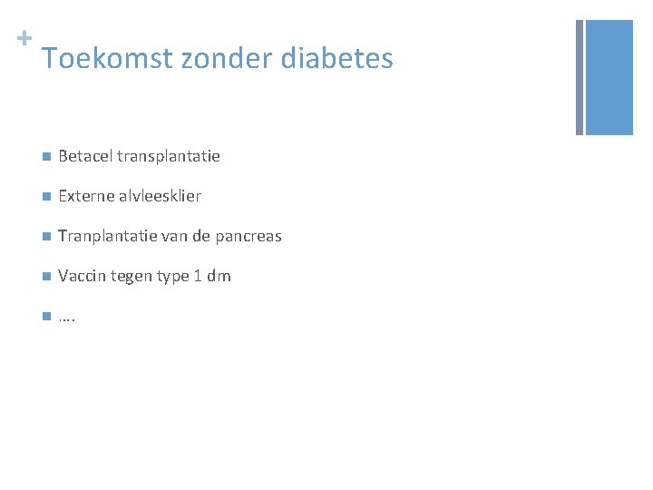 + Toekomst zonder diabetes n Betacel transplantatie n Externe alvleesklier n Tranplantatie van de