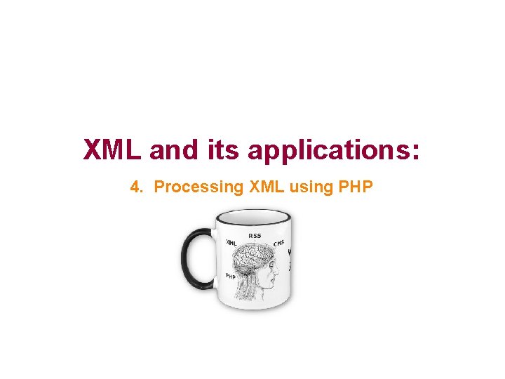 XML and its applications: 4. Processing XML using PHP 