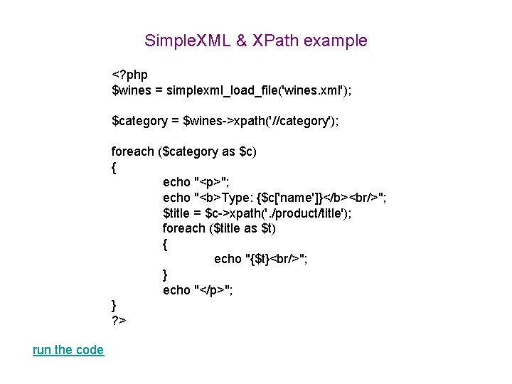 Simple. XML & XPath example <? php $wines = simplexml_load_file('wines. xml'); $category = $wines->xpath('//category');