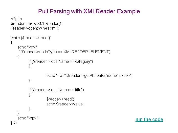 Pull Parsing with XMLReader Example <? php $reader = new XMLReader(); $reader->open('wines. xml'); while