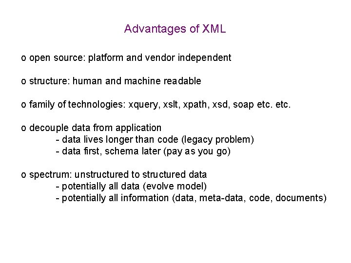 Advantages of XML o open source: platform and vendor independent o structure: human and