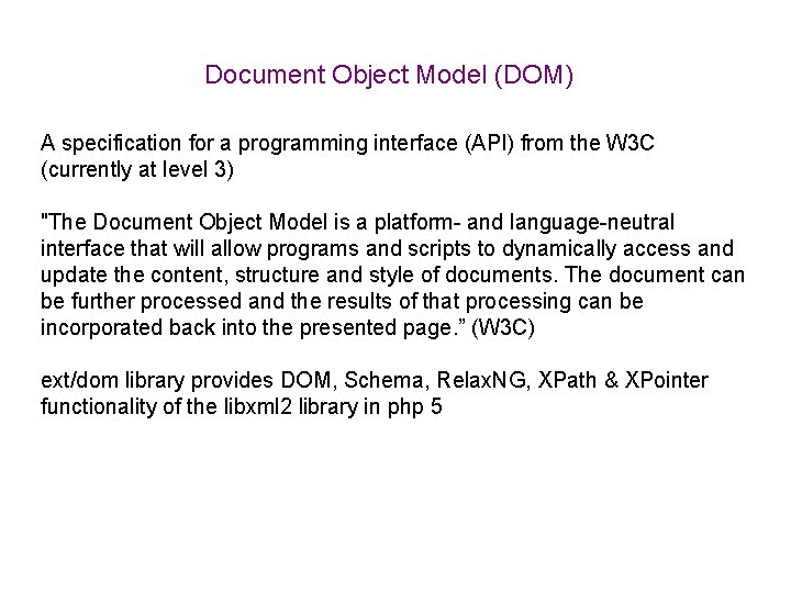 Document Object Model (DOM) A specification for a programming interface (API) from the W