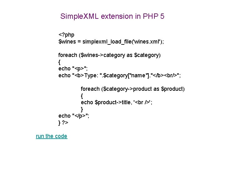 Simple. XML extension in PHP 5 <? php $wines = simplexml_load_file('wines. xml'); foreach ($wines->category