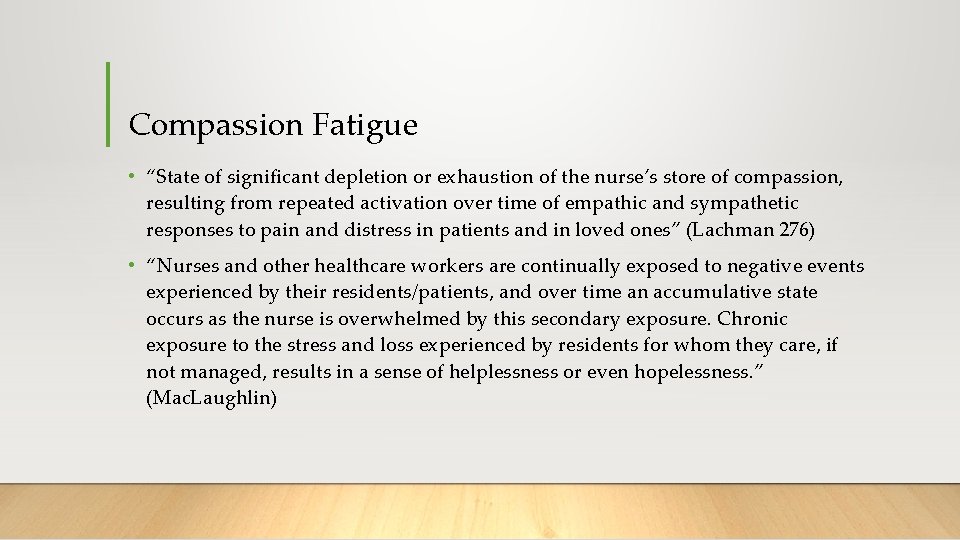 Compassion Fatigue • “State of significant depletion or exhaustion of the nurse’s store of