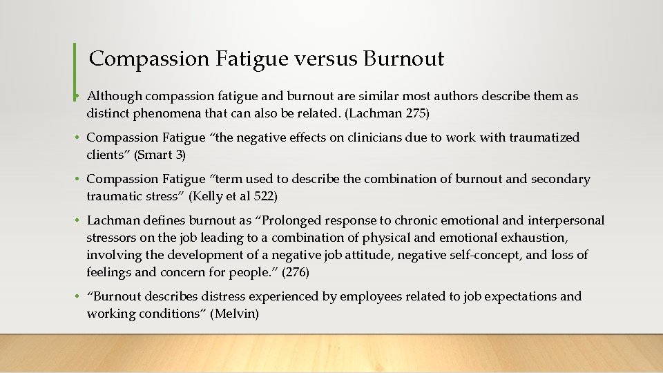 Compassion Fatigue versus Burnout • Although compassion fatigue and burnout are similar most authors