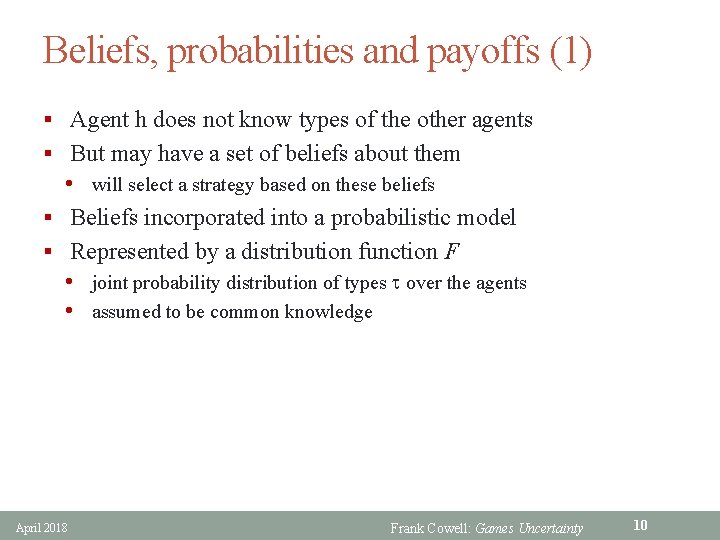 Beliefs, probabilities and payoffs (1) § Agent h does not know types of the