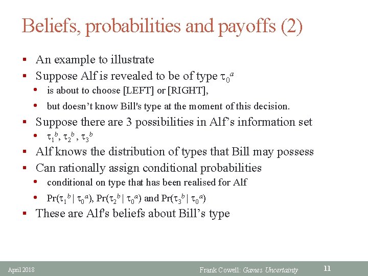 Beliefs, probabilities and payoffs (2) § An example to illustrate § Suppose Alf is