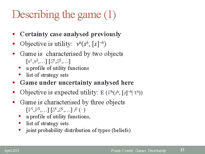 Describing the game (1) § Certainty case analysed previously § Objective is utility: vh(sh,