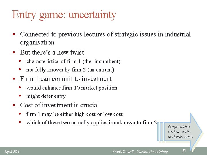 Entry game: uncertainty § Connected to previous lectures of strategic issues in industrial organisation