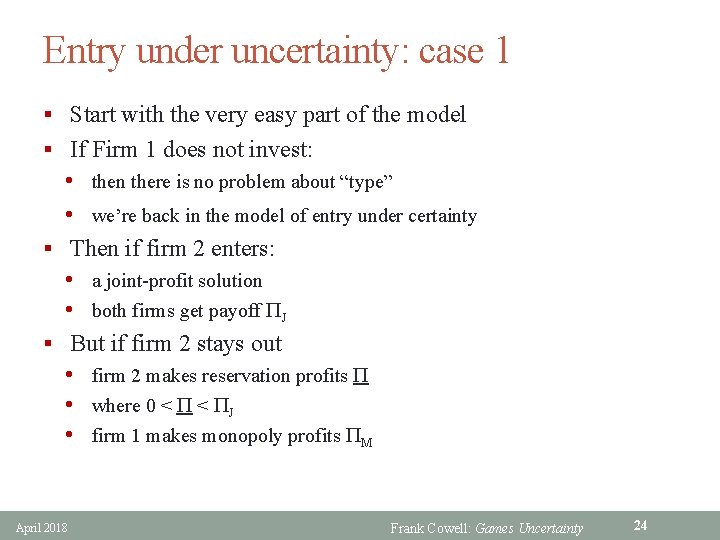 Entry under uncertainty: case 1 § Start with the very easy part of the
