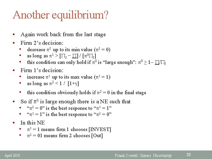 Another equilibrium? Again work back from the last stage § Firm 2’s decision: §