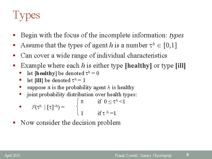 Types § Begin with the focus of the incomplete information: types § Assume that