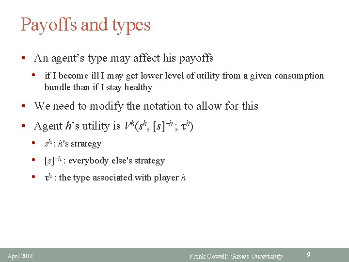 Payoffs and types § An agent’s type may affect his payoffs • if I