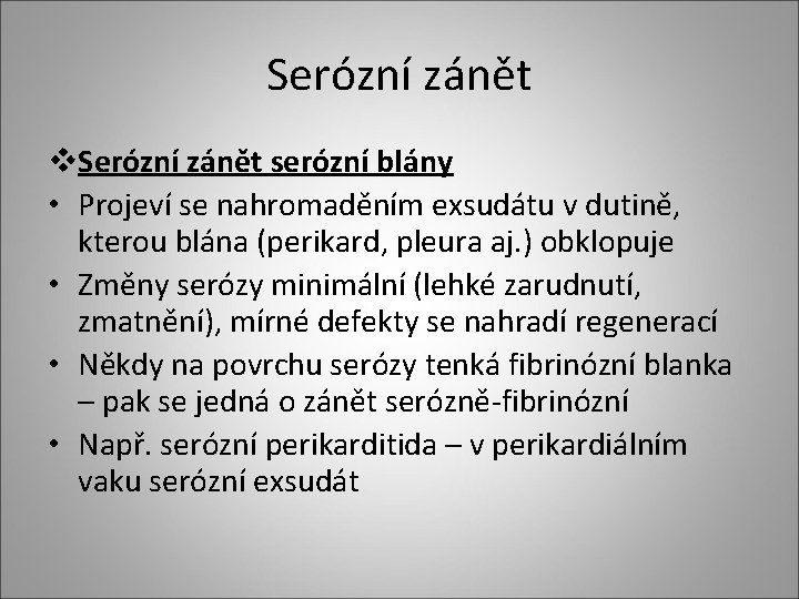 Serózní zánět v. Serózní zánět serózní blány • Projeví se nahromaděním exsudátu v dutině,