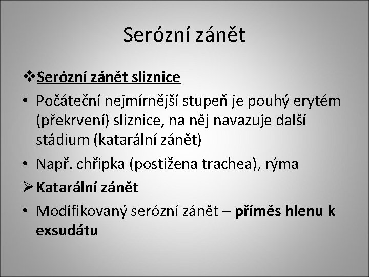 Serózní zánět v. Serózní zánět sliznice • Počáteční nejmírnější stupeň je pouhý erytém (překrvení)