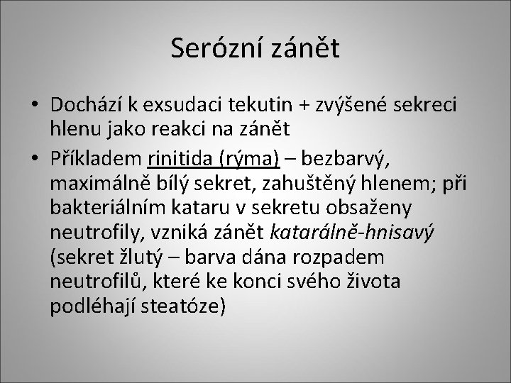 Serózní zánět • Dochází k exsudaci tekutin + zvýšené sekreci hlenu jako reakci na