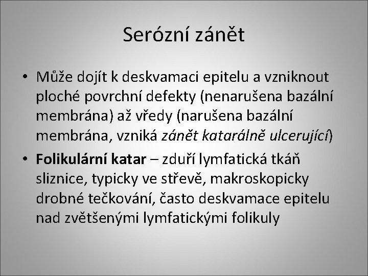 Serózní zánět • Může dojít k deskvamaci epitelu a vzniknout ploché povrchní defekty (nenarušena