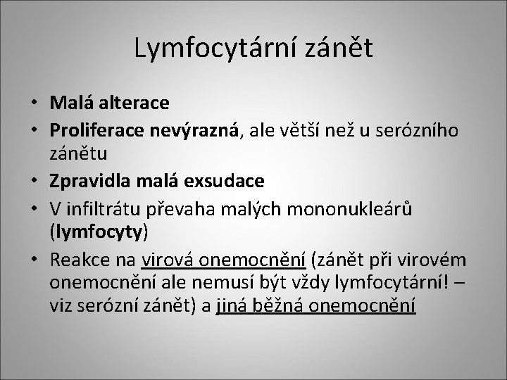 Lymfocytární zánět • Malá alterace • Proliferace nevýrazná, ale větší než u serózního zánětu