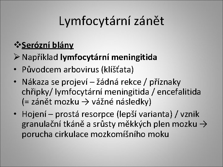 Lymfocytární zánět v. Serózní blány Ø Například lymfocytární meningitida • Původcem arbovirus (klíšťata) •