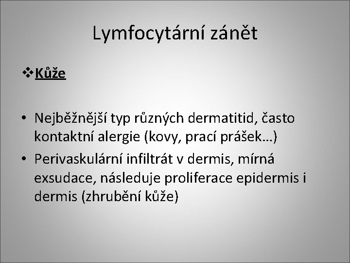 Lymfocytární zánět v. Kůže • Nejběžnější typ různých dermatitid, často kontaktní alergie (kovy, prací