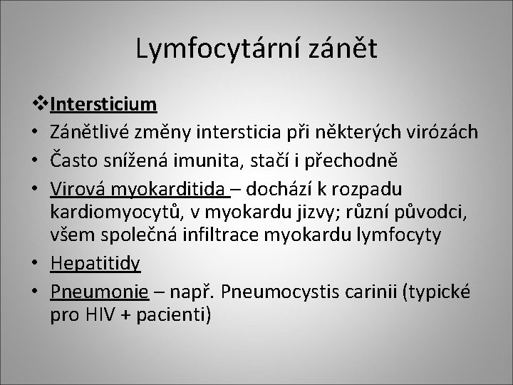 Lymfocytární zánět v. Intersticium • Zánětlivé změny intersticia při některých virózách • Často snížená