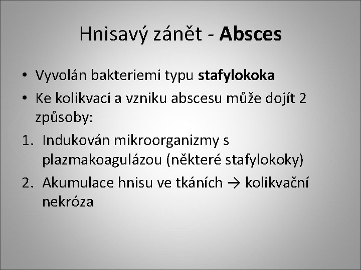 Hnisavý zánět - Absces • Vyvolán bakteriemi typu stafylokoka • Ke kolikvaci a vzniku