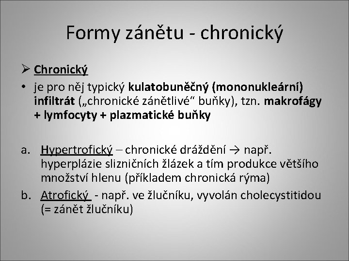 Formy zánětu - chronický Ø Chronický • je pro něj typický kulatobuněčný (mononukleární) infiltrát