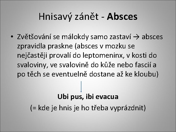 Hnisavý zánět - Absces • Zvětšování se málokdy samo zastaví → absces zpravidla praskne