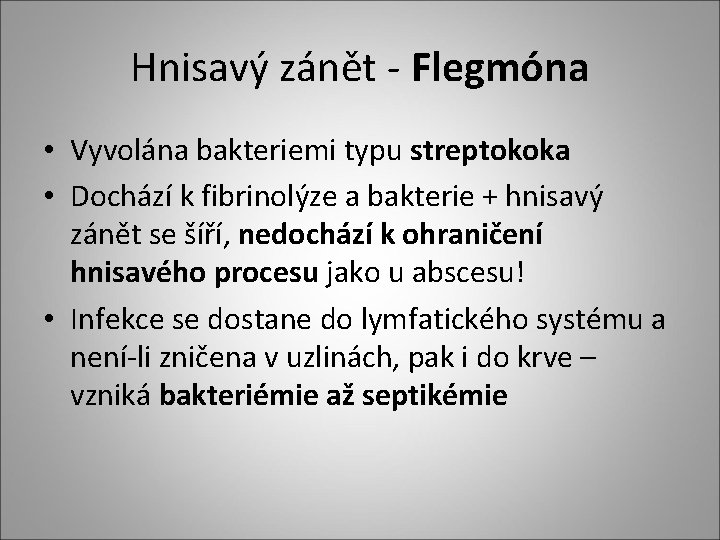 Hnisavý zánět - Flegmóna • Vyvolána bakteriemi typu streptokoka • Dochází k fibrinolýze a