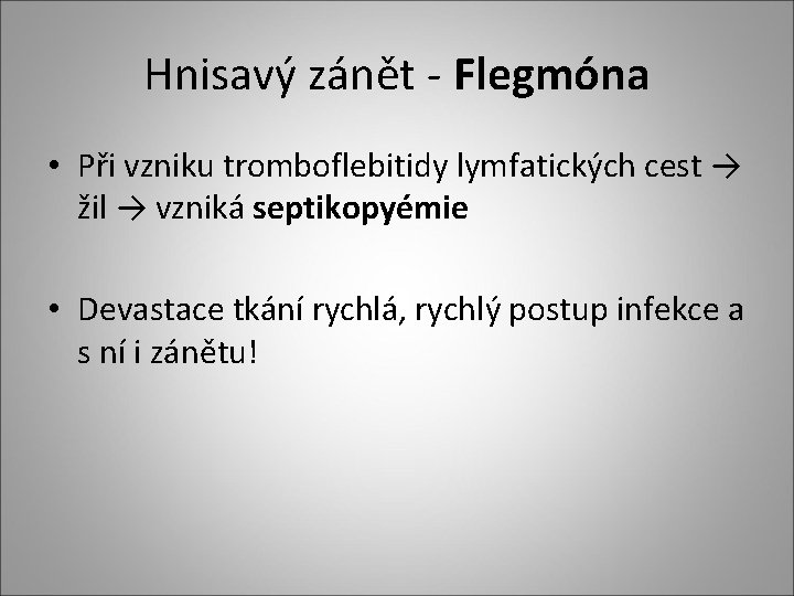 Hnisavý zánět - Flegmóna • Při vzniku tromboflebitidy lymfatických cest → žil → vzniká