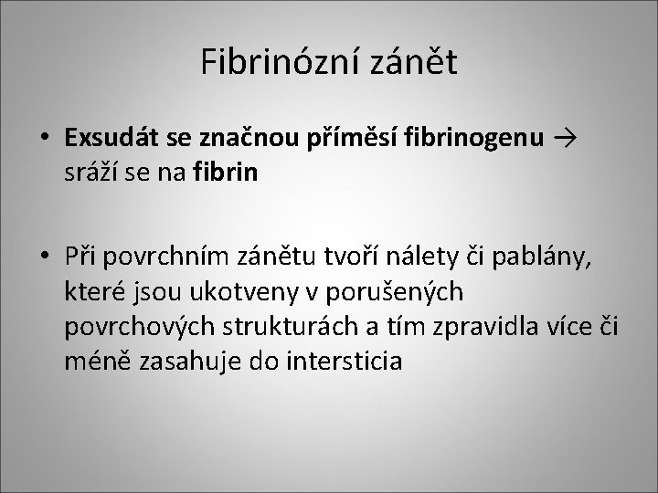Fibrinózní zánět • Exsudát se značnou příměsí fibrinogenu → sráží se na fibrin •