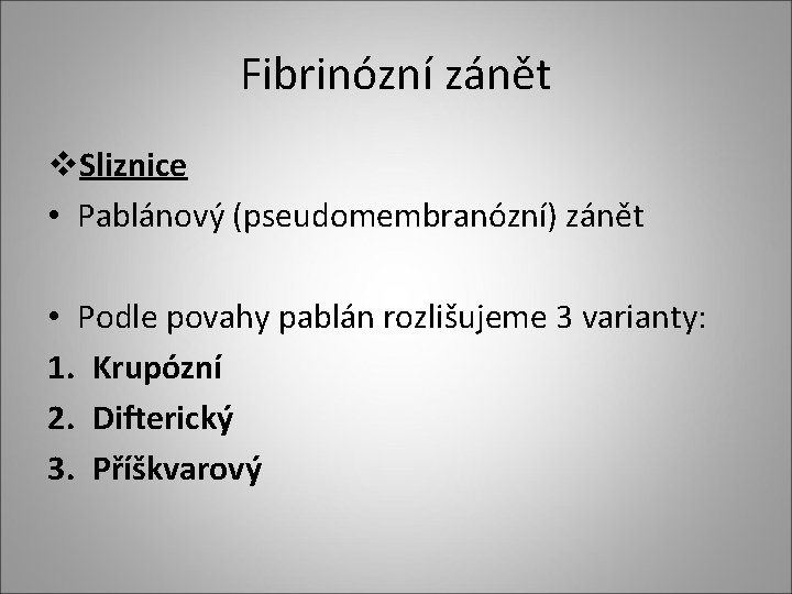 Fibrinózní zánět v. Sliznice • Pablánový (pseudomembranózní) zánět • Podle povahy pablán rozlišujeme 3