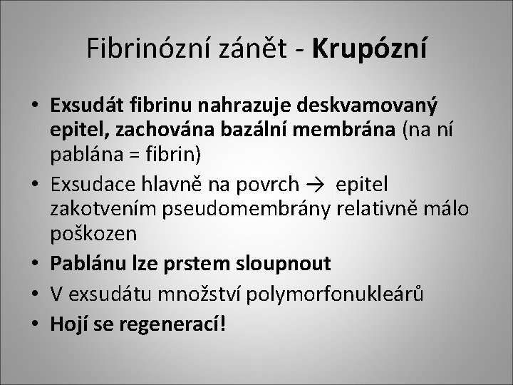 Fibrinózní zánět - Krupózní • Exsudát fibrinu nahrazuje deskvamovaný epitel, zachována bazální membrána (na