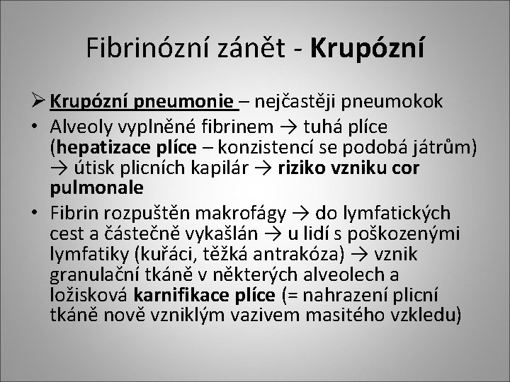 Fibrinózní zánět - Krupózní Ø Krupózní pneumonie – nejčastěji pneumokok • Alveoly vyplněné fibrinem